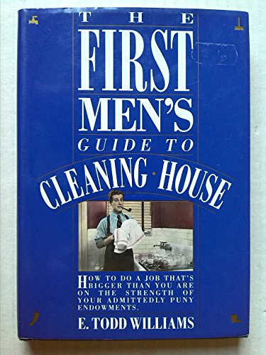 cover image The First Men's Guide to Cleaning House: How to Do a Job That's Bigger Than You Are on The...