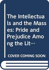 The Intellectuals and the Masses: Pride and Prejudice Among the Literary Intelligentsia