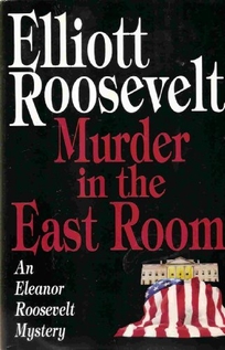 Murder in the East Room: An Eleanor Roosevelt Mystery