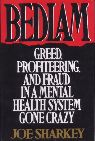 cover image Bedlam: Greed, Profiteering, and Fraud in a Mental Health System Gone Crazy