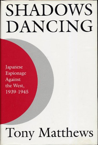 cover image Shadows Dancing: Japanese Espionage Against the West, 1939-1945