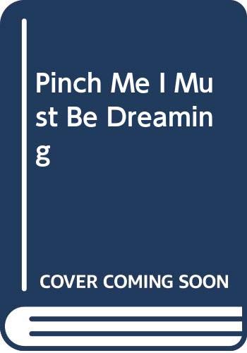 cover image Pinch Me, I Must Be Dreaming