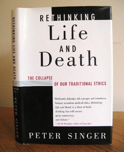 cover image Rethinking Life and Death: The Collapse of Our Traditional Ethics