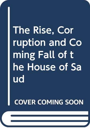 cover image The Rise, Corruption, and Coming Fall of the House of Saud