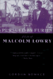 Pursued by Furies: A Life of Malcolm Lowry