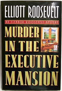 Murder in the Executive Mansion: An Eleanor Roosevelt Mystery