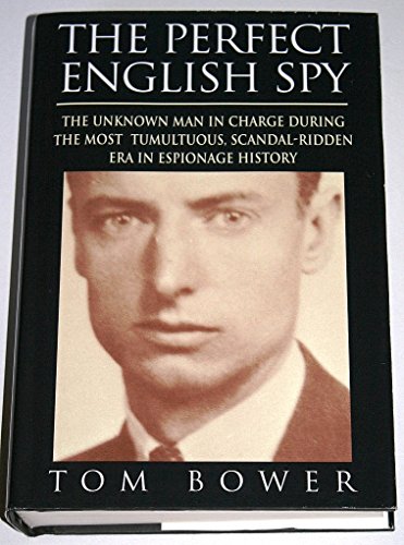 cover image The Perfect English Spy: The Unknown Man in Charge During the Most Tumultuous, Scandal-Ridden Era in Espionage History
