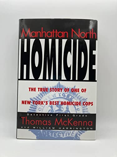 cover image Manhattan North Homocide: The True Story of New York City's Best Homicide Cop