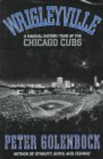 Wrigleyville: A Magical History Tour of the Chicago Cubs
