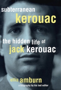 Subterranean Kerouac: The Hidden Life of Jack Kerouac
