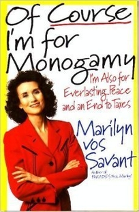 Of Course Im for Monogamy: Im Also for Everlasting Peace and an End to Taxes