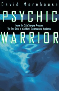 Psychic Warrior: Inside the CIAs Stargate Program: The True Story of a Soldiers Espionage and Awakening