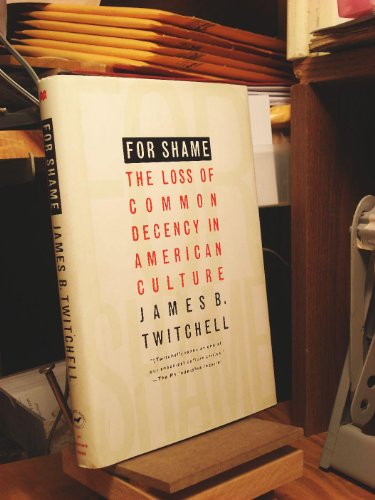 cover image For Shame: The Loss of Common Decency in American Culture
