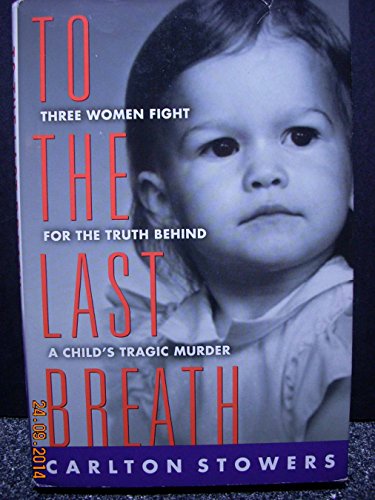 cover image To the Last Breath: Three Women Fight for the Truth Behind a Child's Tragic Murder