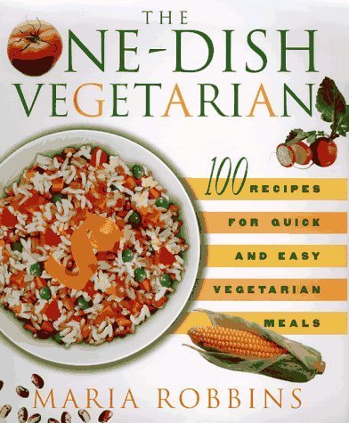 cover image The One-Dish Vegetarian: 100 Recipes for Quick and Easy Vegetarian Meals