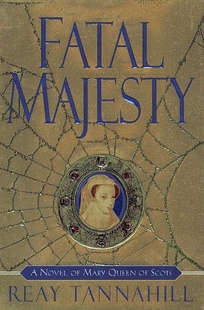 Fatal Majesty: A Novel of Mary