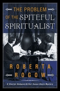 The Problem of the Spiteful Spiritualist: A Charles Dodgson/Arthur Conan Doyle Mystery