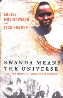 Rwanda Means the Universe: A Native's Memoir of Blood and Bloodlines