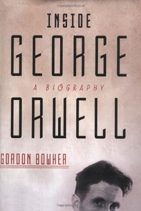 INSIDE GEORGE ORWELL: A Biography