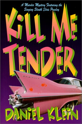 cover image Kill Me Tender: A Murder Mystery Featuring Elvis Presley