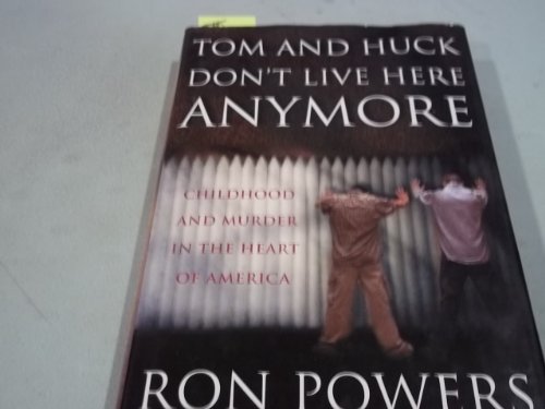 cover image TOM AND HUCK DON'T LIVE HERE ANYMORE: Searching for the Lost American Childhood