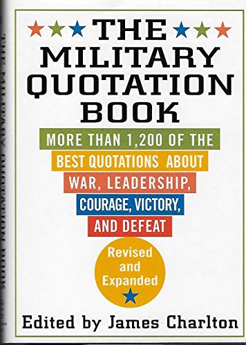 cover image The Military Quotation Book: More Than 1,200 of the Best Quotations about War, Leadership, Courage, Victory, and Defeat