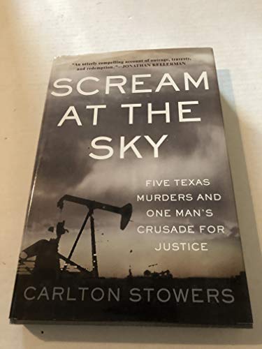 cover image SCREAM AT THE SKY: Five Texas Murders and the Long Search for Justice