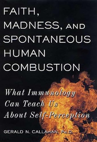 cover image Faith, Madness, and Spontaneous Combustion: What Immunology Can Teach Us About Self-Perception