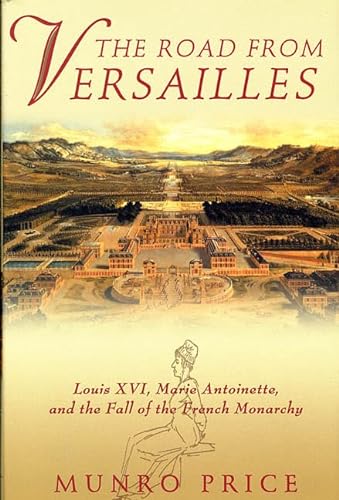cover image THE ROAD FROM VERSAILLES: Louis XVI, Marie Antoinette, and the Fall of the French Monarchy
