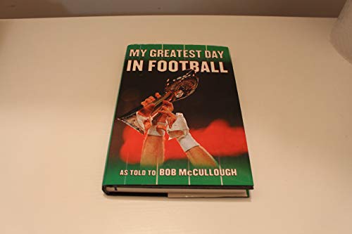 cover image MY GREATEST DAY IN FOOTBALL: The Legends of Football Recount Their Greatest Moments