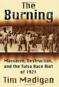 THE BURNING: The Massacre and Destruction of a Place Called Greenwood