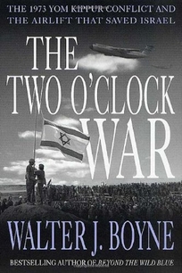 THE TWO O'CLOCK WAR: The 1973 Yom Kippur Conflict and the Airlift That Saved Israel