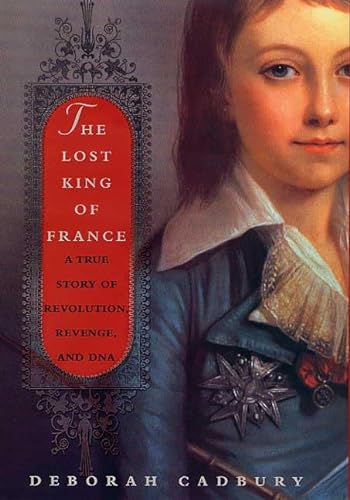 cover image THE LOST KING OF FRANCE: A True Story of Revolution, Revenge, and DNA