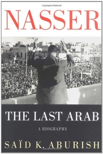 NASSER: The Last Arab: A Biography