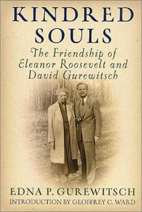 KINDRED SOULS: The Friendship of Eleanor Roosevelt and David Gurewitsch