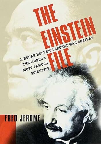 cover image THE EINSTEIN FILE: J. Edgar Hoover's Secret War Against the World's Most Famous Scientist