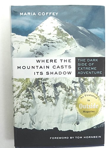 cover image WHERE THE MOUNTAIN CASTS ITS SHADOW: The Dark Side of Extreme Adventure