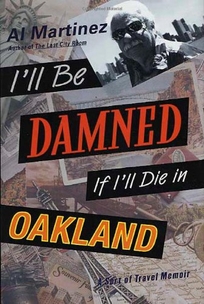 ILL BE DAMNED IF ILL DIE IN OAKLAND: A Sort of Travel Memoir