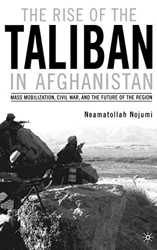 cover image THE RISE OF THE TALIBAN IN AFGHANISTAN: Mass Mobilization, Civil War, and the Future of the Region