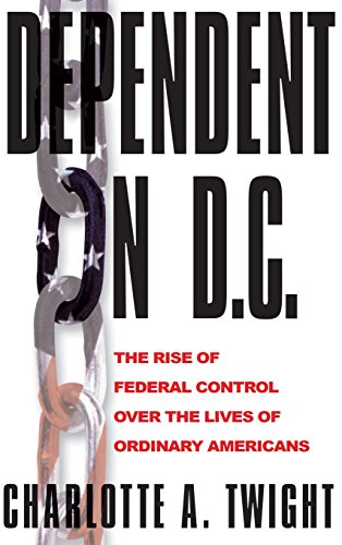 cover image DEPENDENT ON D.C.: The Rise of Federal Control over the Lives of Ordinary Americans