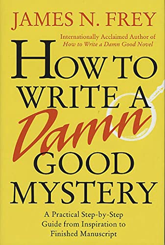 cover image How to Write a Damn Good Mystery: A Practical Step-By-Step Guide from Inspiration to Finished Manuscript