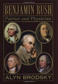 BENJAMIN RUSH: Patriot and Physician