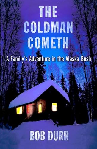 cover image The Coldman Cometh: A Family's Adventure in the Alaska Bush