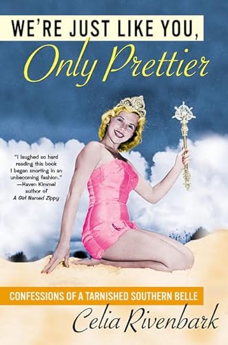 cover image WE'RE JUST LIKE YOU, ONLY PRETTIER: Confessions of a Tarnished Southern Belle