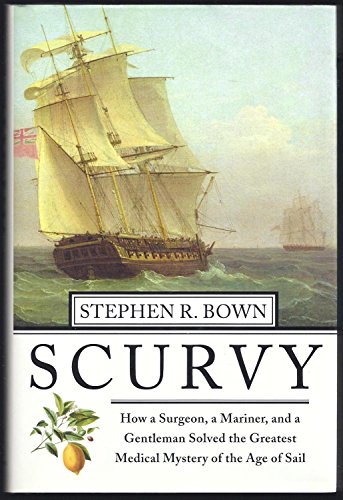 cover image SCURVY: How a Surgeon, a Mariner, and a Gentleman Solved the Greatest Medical Mystery of the Age of Sail