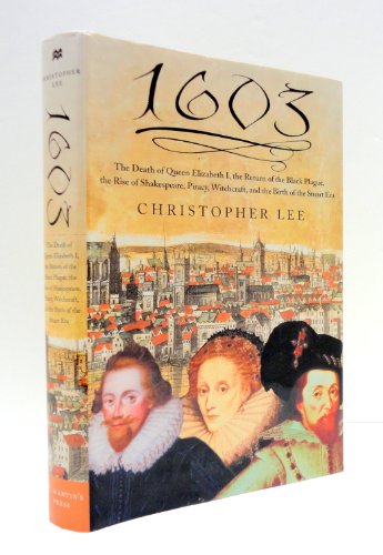 cover image 1603: The Death of Queen Elizabeth I, the Return of the Black Plague, the Rise of Shakespeare, Piracy, Witchcraft and the Birth of the Stuart Era