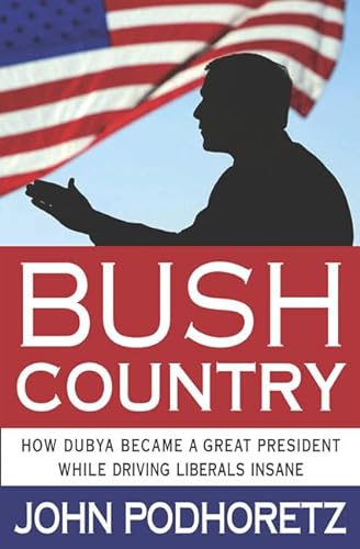 cover image BUSH COUNTRY: How Dubya Became a Great President While Driving Liberals Insane