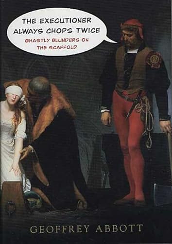 cover image The Executioner Always Chops Twice: Ghastly Blunders on the Scaffold