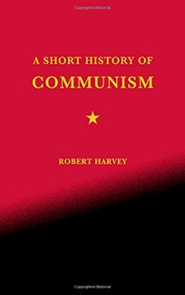 A SHORT HISTORY OF COMMUNISM: The Rise and Fall of World Communism