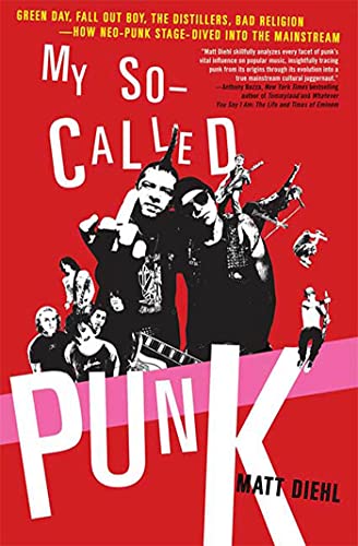 cover image My So-Called Punk: Green Day, Fall Out Boy, the Distillers, Yellowcard—How Neo-Punk Stage-Dived into the Mainstream
